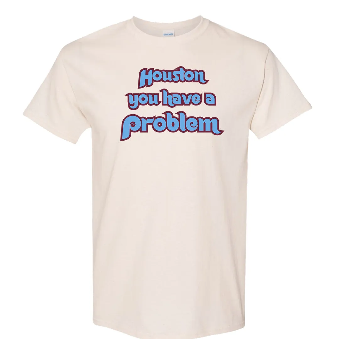 Houston You Have A Problem Natural T-Shirt | Philadelphia Baseball