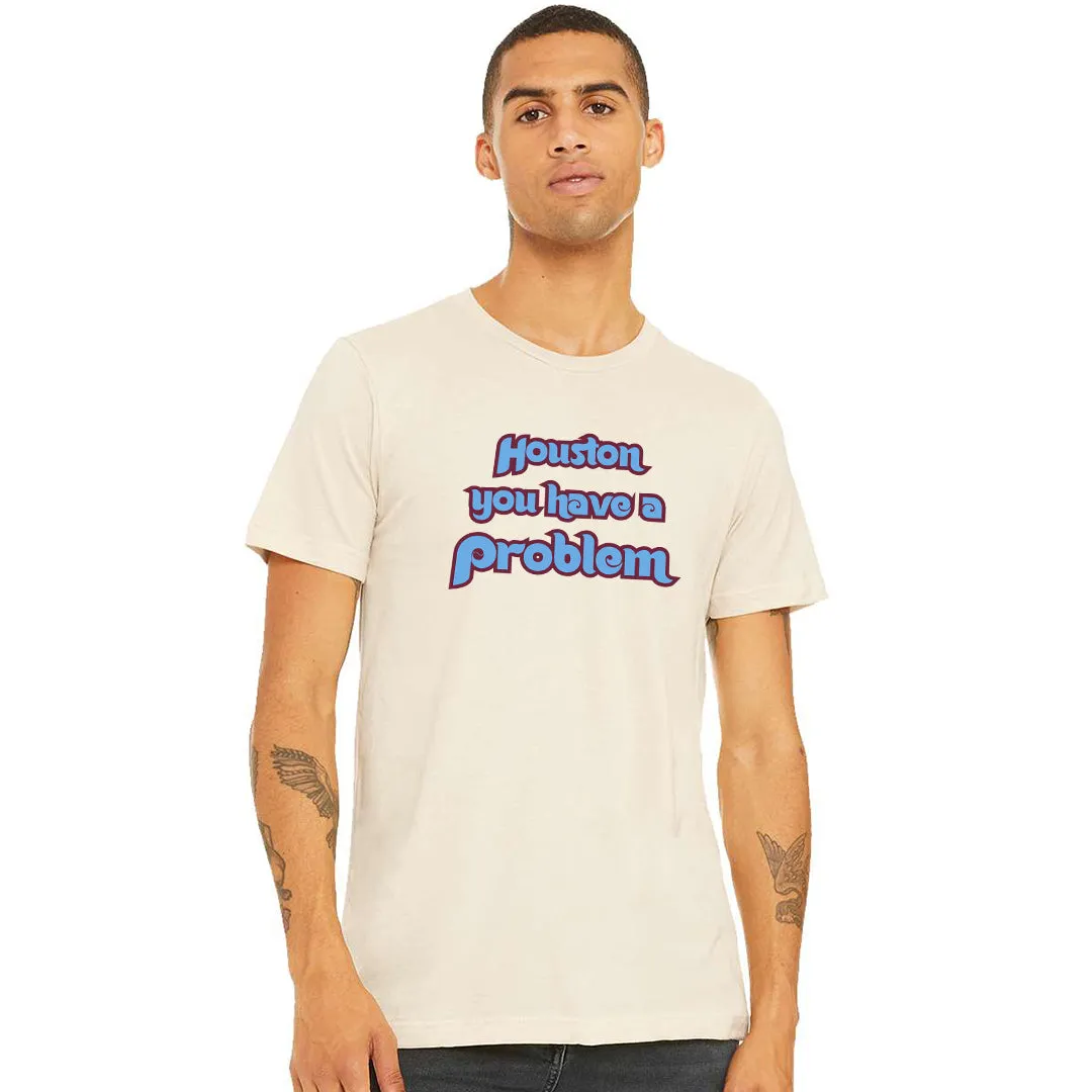 Houston You Have A Problem Natural T-Shirt | Philadelphia Baseball