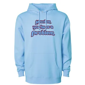 Houston You Have A Problem Powder Blue Hoodie | Philadelphia Baseball