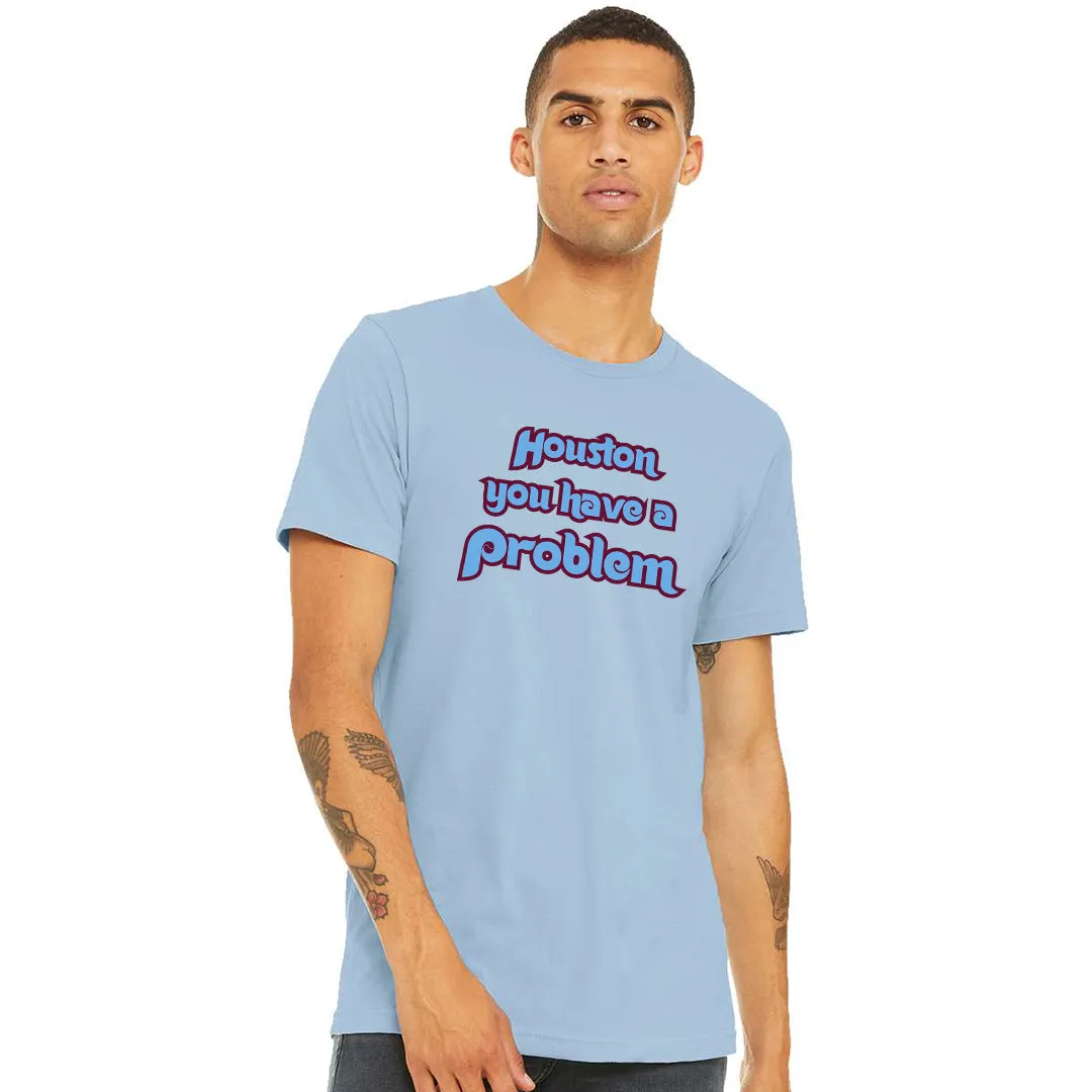 Houston You Have A Problem Powder Blue T-Shirt | Philadelphia Baseball